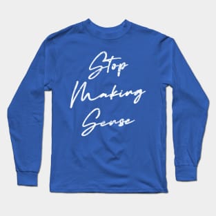 Stop Making Sense Long Sleeve T-Shirt